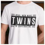 Real men make TWINS is quarantine - feliratú vicces póló ikres apáknak 