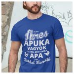 Ikres apuka vagyok ... - vicces feliratos póló 