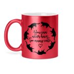 YOU CAN NEVER HAVE TOO MANY CATS - glitteres bögre