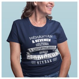   Néhányan a nevemen szólítanak de a legfontosabbak MAMÁNAK hívnak - női póló 
