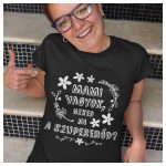 Mami vagyok, neked mi a szupererőd? - feliratos női póló