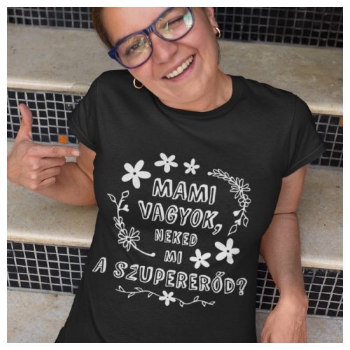 Mami vagyok, neked mi a szupererőd? - feliratos női póló