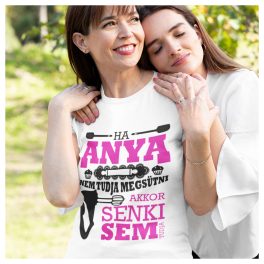   Ha Anya nem tudja megsütni akkor senki sem tudja - feliratos női póló 