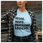 Mom. Wife. F*cking legend. - vicces feliratos női póló