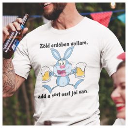   Zöld erdőben voltam, add a sört oszt jól van - húsvéti locsoló póló