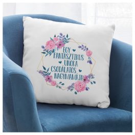   Párna - 1-2-3... fantasztikus unoka csodálatos NAGYMAMÁJA - virágos 