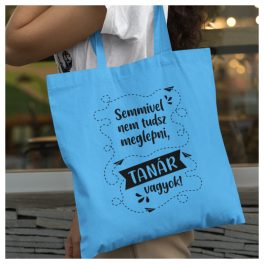   Semmivel nem tudsz meglepni, TANÁR vagyok! - feliratos vászonszatyor 