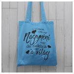 A világnak csak egy Nagynéni vagy, de nekünk te vagy a világ - Vászonszatyor 