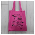 A világnak csak egy Dédi vagy de nekünk Te vagy a világ - feliratú vászonszatyor 