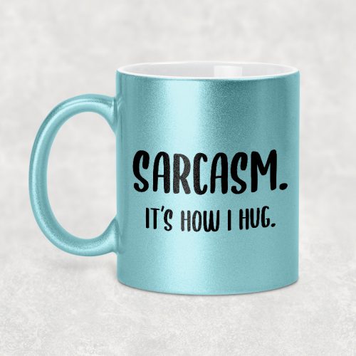 Sarcasm. It's how I hug.  - egyedi glitteres bögre