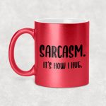 Sarcasm. It's how I hug.  - egyedi glitteres bögre