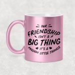 Our friendship isn't a big thing it's a million little things