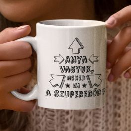 Anya vagyok. Neked mi a szuper erőd? (Szuper Anya bögre)