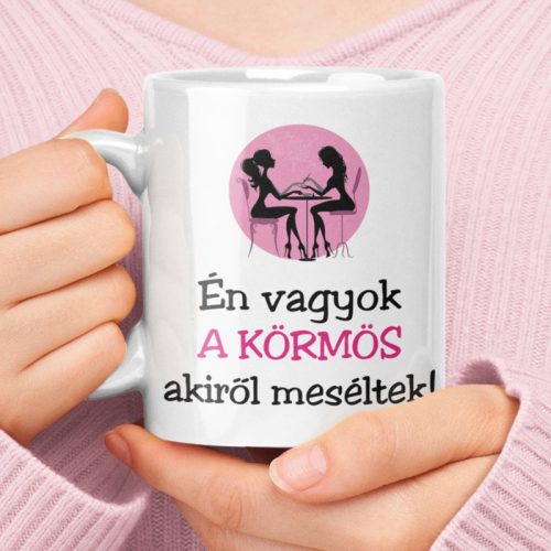 Én vagyok a KÖRMÖS akiről meséltek (A legjobb körmös bögréje)