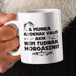 A munka azoknak való, akik nem tudnak horgászni 