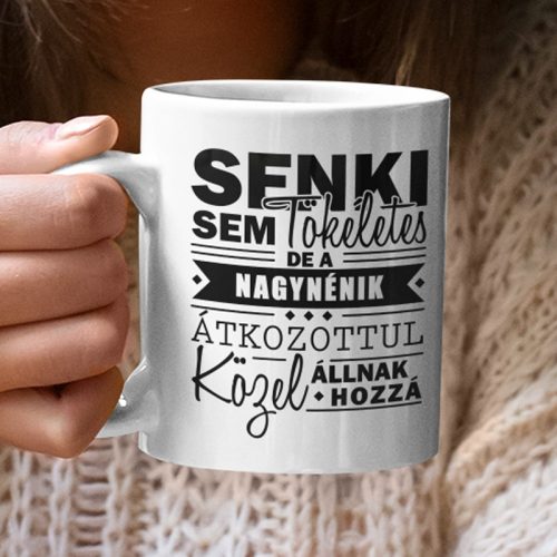 Senki sem tökéletes, de a NAGYNÉNIK átkozottul közel állnak hozzá :) 