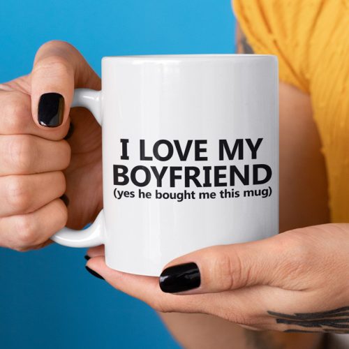I love my Boyfriend (Yes He bought me this mug)