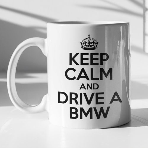 KEEP CALM and DRIVE A BMW (BMW-s bögre - csak nyugi és vezess)