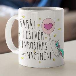   Barát + Testvér + Cinkostárs = NAGYNÉNI - unikornisos bögre