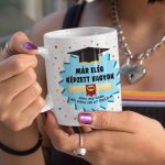 Már elég képzett vagyok - ahhoz, hogy tudjam, még mindig van mit tanulnom! 