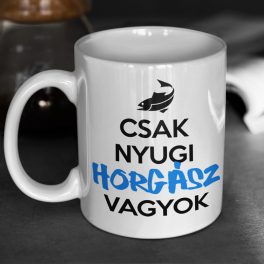  Csak nyugi HORGÁSZ vagyok (Vicces feliratos horgászos bögre)